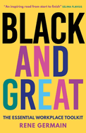 Black and Great: The Essential Workplace Toolkit "An inspiring read from start to finish."- Selina Flavius