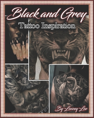 Black and Grey Tattoo Inspiration - Lee, Leezey