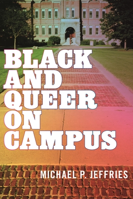 Black and Queer on Campus - Jeffries, Michael P
