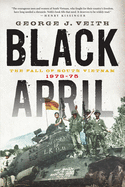 Black April: The Fall of South Vietnam, 1973-1975