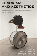 Black Art and Aesthetics: Relationalities, Interiorities, Reckonings