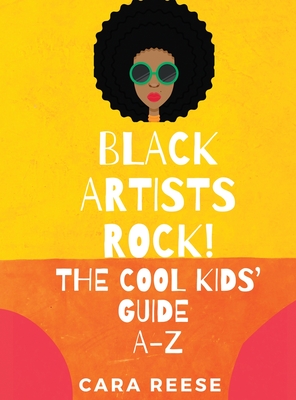 Black Artists Rock! The Cool Kids' Guide A-Z - Reese, Cara
