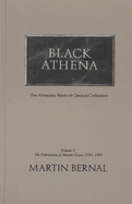 Black Athena the Afroasiatic Roots of Classical Civilization: The Fabrication of Ancient Greece 1785-1985