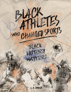 Black Athletes who Changed Sports: Black History Matters Book Series