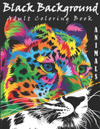 Black Background Adult Coloring Book: Animals Coloring Book Black Background: Stress Relieving Patterns for Adult ... and Patterns Coloring Books for Adults