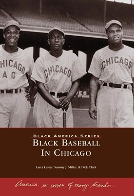 Black Baseball in Chicago - Lester, Larry, and Miller, Sammy J, and Clark, Dick