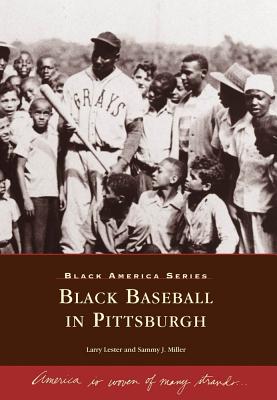 Black Baseball in Pittsburgh - Lester, Larry, and Miller, Sammy J