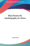 Black Beauty the Autobiography of a Horse