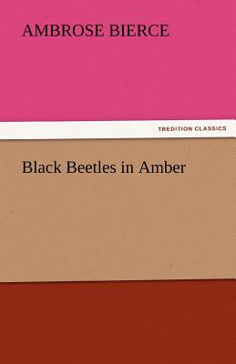 Black Beetles in Amber - Bierce, Ambrose