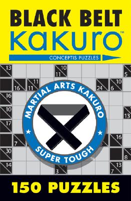 Black Belt Kakuro: 150 Puzzles - Conceptis Puzzles