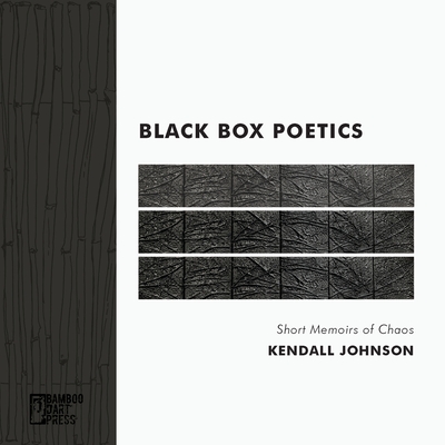 Black Box Poetics: Short Memoirs of Chaos - Johnson, Kendall