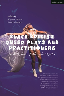 Black British Queer Plays and Practitioners: An Anthology of Afriquia Theatre: Basin; Boy with Beer; Sin Dykes; Bashment; Nine Lives; Burgerz; The High Table; Stars - Boakye, Paul, and Mason-John, Valerie, and Beadle-Blair, Rikki