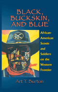 Black, Buckskin, and Blue: African American Scouts and Soldiers on the Western Frontier