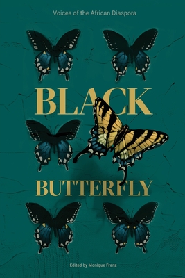 Black Butterfly: Voices of the African Diaspora - Franz, Monique (Editor), and Barnes, Noelle Kristina, and Kendall, Y