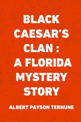 Black Caesar's Clan: A Florida Mystery Story - Terhune, Albert Payson