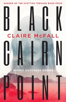 Black Cairn Point: Winner of the Scottish Teenage Book Prize 2017 - McFall, Claire