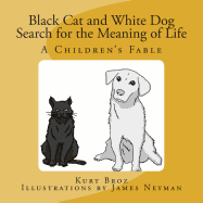 Black Cat and White Dog Search for the Meaning of Life: A Children's Fable