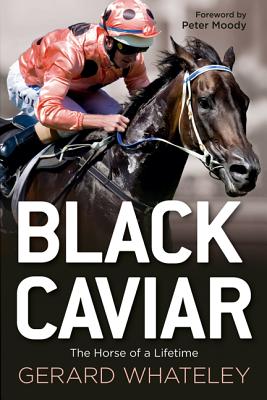 Black Caviar: The Horse of a Lifetime - Whateley, Gerard