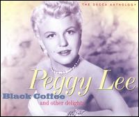 Black Coffee and Other Delights: The Decca Anthology - Peggy Lee