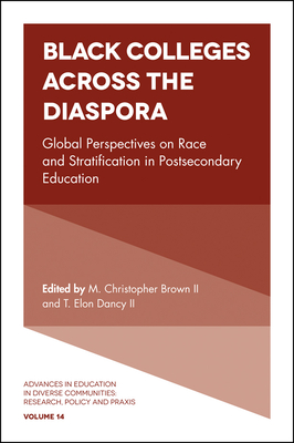 Black Colleges Across the Diaspora: Global Perspectives on Race and Stratification in Postsecondary Education - Brown II, M Christopher (Editor), and Dancy II, T Elon (Editor)