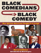 Black Comedians on Black Comedy: How African-Americans Taught Us to Laugh - Littleton, Darryl J