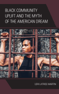 Black Community Uplift and the Myth of the American Dream