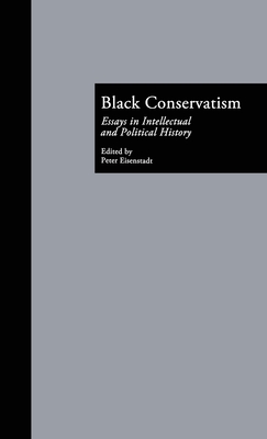 Black Conservatism: Essays in Intellectual and Political History - Eisenstadt, Peter (Editor)