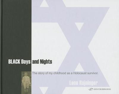 Black Days & Nights: The Story of My Childhood as a Holocaust Survivor - Rajninger, Leon