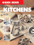 Black & Decker the Complete Guide to Kitchens: Design, Plan & Install a Dream Kitchen - The Editors of Creative Publishing International, Editors Of Creative Publishing International, and Creative Publishing...