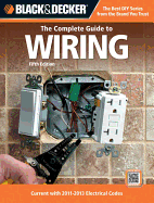 Black & Decker: The Complete Guide to Wiring: Current with 2011-2013 Electrical Codes