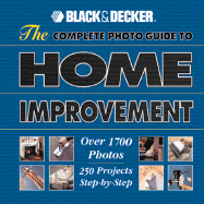 Black & Decker the Complete Photo Guide to Home Improvement - Black & Decker Corporation, and Creative Publishing International, and Editors of Creative Publishing