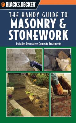 Black & Decker: The Handy Guide to Masonry & Stonework: Includes Decorative Concrete Treatments - Creative Publishing International (Editor)