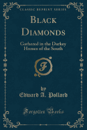 Black Diamonds: Gathered in the Darkey Homes of the South (Classic Reprint)