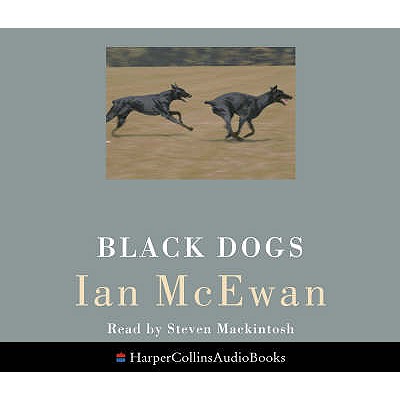 Black Dogs - McEwan, Ian, and Nicholl, Kati (Abridged by), and Mackintosh, Steven (Read by)