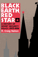 Black Earth, Red Star: A History of Soviet Security Policy, 1917 1991