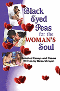 Black Eyed Peas for the Woman's Soul: Selected Essays and Poems Written by Deborah Lynn
