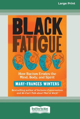 Black Fatigue: How Racism Erodes the Mind, Body, and Spirit (16pt Large Print Edition) - Winters, Mary-Frances