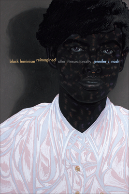 Black Feminism Reimagined: After Intersectionality - Nash, Jennifer C