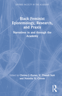 Black Feminist Epistemology, Research, and Praxis: Narratives in and Through the Academy
