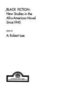 Black Fiction: New Studies in the Afro-American Novel Since 1945 - Lee, A Robert