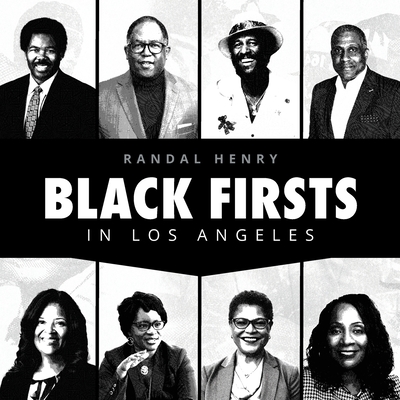 Black Firsts in Los Angeles: Encyclopedia of Extraordinary Achievements by Black Angelenos - Henry, Randal