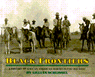 Black Frontiers: A History of African American Heroes in the Old West - Schlissel, Lillian, and Pinkney, Andrea Davis (Editor)