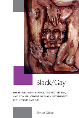 Black/Gay: The Harlem Renaissance, the Protest Era, and the Constructions of Black Gay Identity in the 1980s and 90s - Dickel, Simon