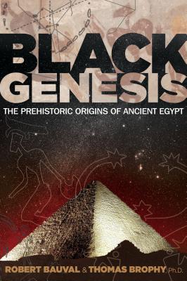 Black Genesis: The Prehistoric Origins of Ancient Egypt - Bauval, Robert, and Brophy, Thomas, Ph.D.