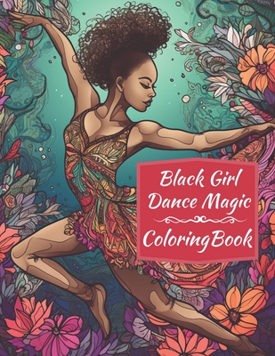 Black Girl Dance Magic Coloring Book: A Ballet Coloring Book For Young Black Women - Books, Brynhaven