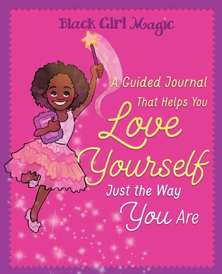 Black Girl Magic: A Guided Journal that Helps You Love Yourself Just the Way You Are - Bryan, Zahra