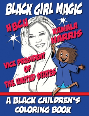 Black Girl Magic - Kamala Harris HBCU Coloring Book: 1st HBCU Vice President of The United States - Coloring Books, Black Children's, and Davis, Kyle