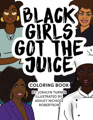 Black Girls Got the Juice: Coloring Book - Turner, Joshlyn