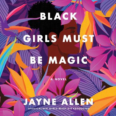 Black Girls Must be Magic: A Novel - Allen, Jayne, and Cox, Marcella (Read by)