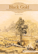 Black Gold: Aboriginal People on the Goldfields of Victoria, 1850-1870